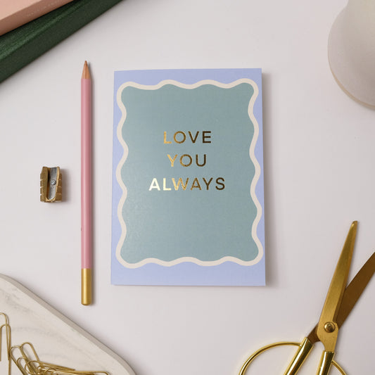 LOVE YOU ALWAYS CARD
